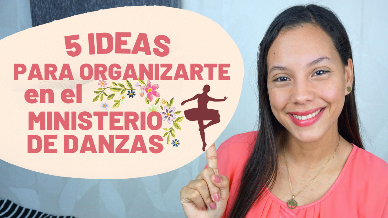 5 Ideas para Organizarte en el Ministerio de Danzas