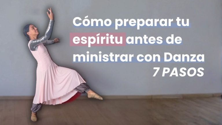 Cómo preparar tu espíritu antes de ministrar con Danza – 7 PASOS / Danza Cristiana