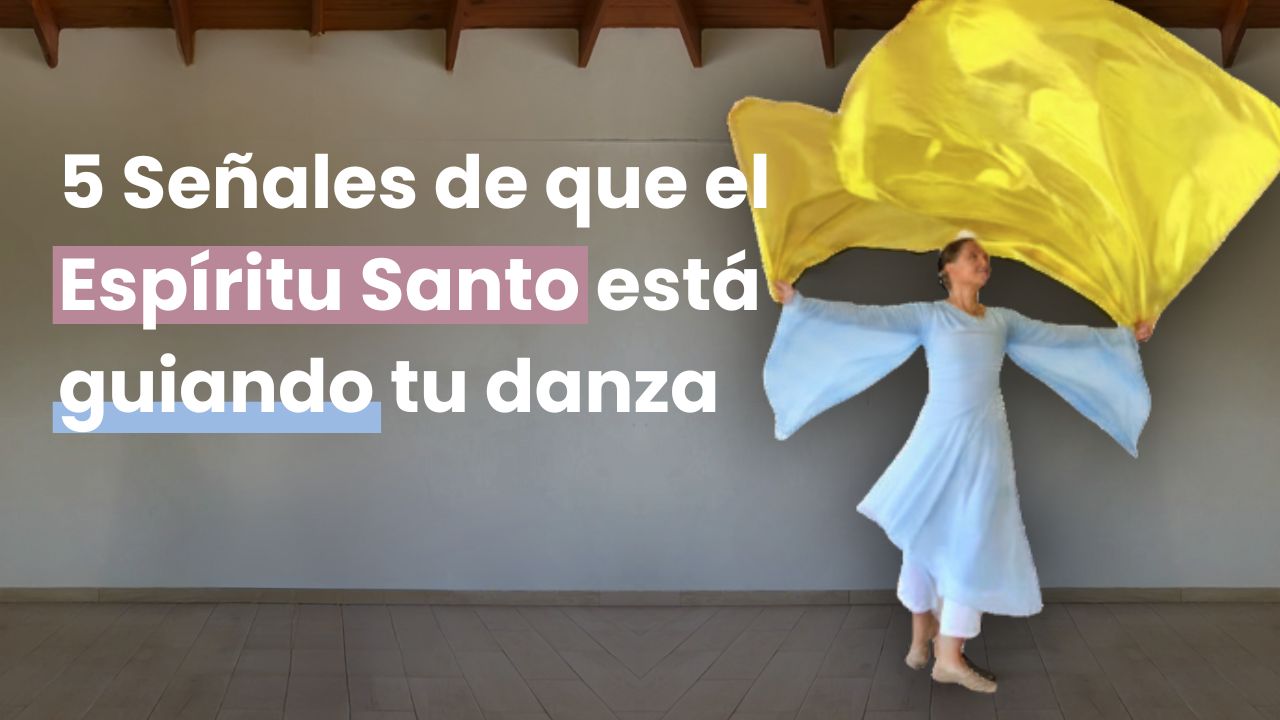 5 Señales de que el Espíritu Santo está guiando tu danza