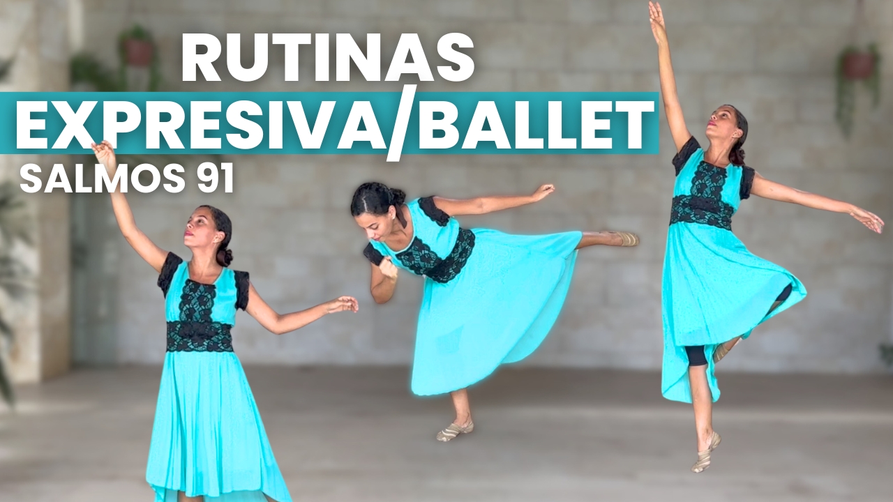 9 Rutinas de Expresiva/Ballet basadas en Salmo 91 – Danza Cristiana